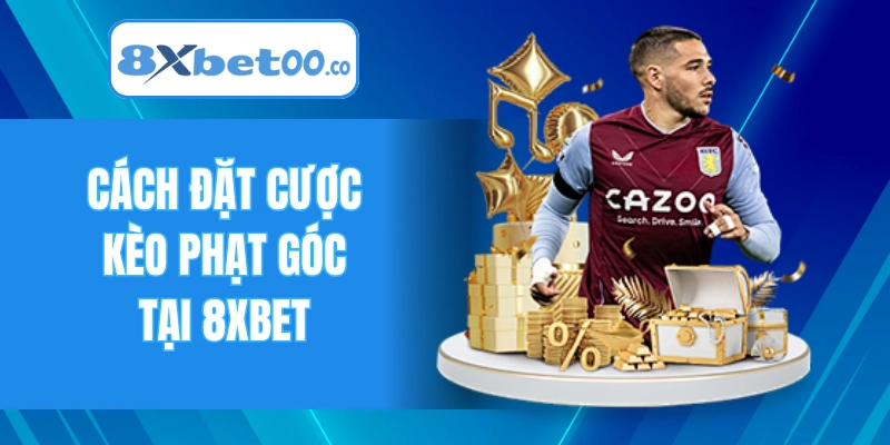 Cách đặt cược kèo phạt góc tại 8XBET