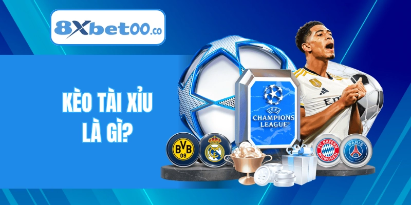 Kèo tài xỉu là gì?